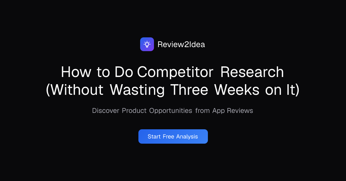 How to Do Competitor Research (Without Wasting Three Weeks on It)